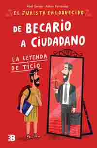 DE BECARIO A CIUDADANO. LA LEYENDA DE TICIO. JURISTA ENLOQUECIDO