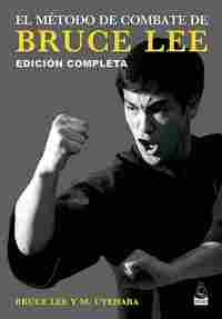 EL METODO DE COMBATE DE BRUCE LEE. EDICIÓN COMPLETA