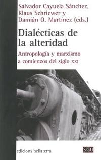 DIALECTICAS DE LA ALTERIDAD. ANTROPOLOGÍA Y MARXISMO A COMIENZOS DEL SIGLO XXI