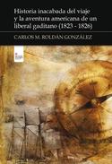 HISTORIA INACABADA DEL VIAJE Y LA AVENTURA AMERICANA DE UN LIBERAL GADITANO (1823- 1826)