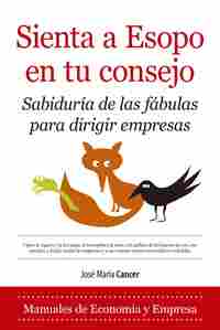 SIENTA A ESOPO EN TU CONSEJO. SABIDURÍA DE LAS FÁBULAS PARA DIRIGIR EMPRESAS
