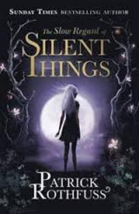 THE SLOW REGARD OF SILENT THINGS