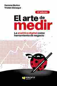 EL ARTE DE MEDIR. LA ANALÍTICA DIGITAL COMO HERRAMIENTA DE NEGOCIO