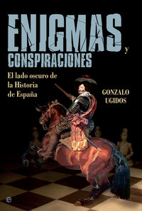 ENIGMAS Y CONSPIRACIONES. EL LADO OSCURO DE LAS HISTORIA DE ESPAÑA