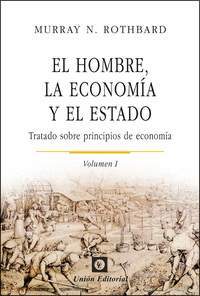 EL HOMBRE, LA ECONOMÍA Y EL ESTADO. I. TRATADO SOBRE PRINCIPIOS DE ECONOMÍA