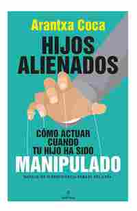 HIJOS ALIENADOS. COMO ACTUAR CUANDO TU HIJO HA SID