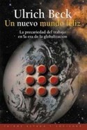 UN NUEVO MUNDO FELIZ. LA PRECARIEDAD DEL TRABAJO EN ERA GLOBALIZACION