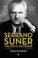 SERRANO SUÑER, VALIDO A SU PESAR