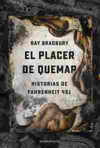 EL PLACER DE QUEMAR. HISTORIAS DE FAHRENHEIT 451