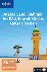 ARABIA SAUDI, BAHREIN, LOS EAU, KUWAIT, OMAN, QATAR Y YEMEN. LONELY PLANET