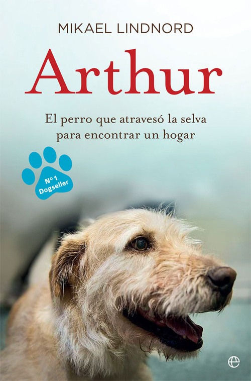 ARTHUR. EL PERRO QUE ATRAVESO LA JUNGLA PARA ENCONTRAR SU HOGAR