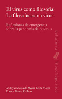 EL VIRUS COMO FILOSOFIA. LA FILOSOFÍA COMO VIRUS. REFLEXIONES DE EMERGENCIA SOBRE PANDEMIA COVID-19