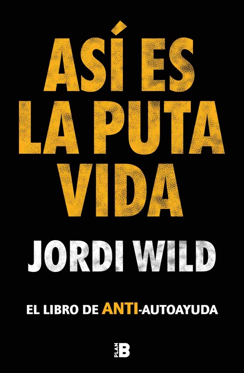 ASI ES LA PUTA VIDA. EL LIBRO DE LA ANTI-AYUDA