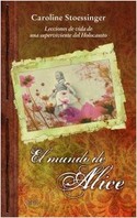 EL MUNDO DE ALICE. LECCIONES DE VIDA DE UNA SUPERVIVIENTE DEL HOLOCAUSTO