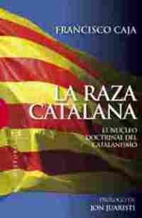 LA RAZA CATALANA. EL NÚCLEO DOCTRINAL DEL CATALANISMO