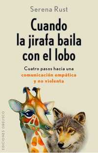 CUANDO LA JIRAFA BAILA CON EL LOBO. CUATRO PASOS HACIA UNA COMUNICACIÓN EMPÁTICA Y NO VIOLENTA