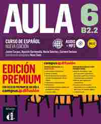 AULA 6. CURSO DE ESPAÑOL. LIBRO ALUMNO B2.2 EDICIÓN PREMIUM