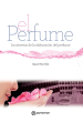 EL PERFUME. LOS SECRETOS DE LA ELABORACIÓN DEL PERFUME
