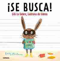 SE BUSCA!. LILI LA LIEBRE, LADRONA DE LIBROS