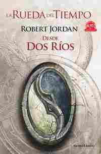 LA RUEDA DEL TIEMPO 1. DESDE DOS RÍOS.(NOVELA INCOMPLETA)