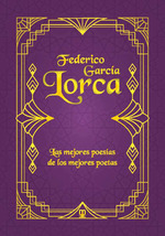 FEDERICO GARCÍA LORCA. LAS MEJORES POESÍAS DE LOS MEJORES POETAS