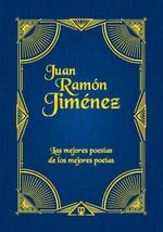 JUAN RAMÓN JIMÉNEZ. LAS MEJORES POESÍAS DE LOS MEJORES POETAS