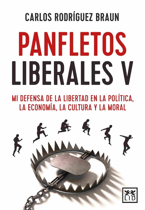 PANFLETOS LIBERALES V. MI DEFENSA DE LA LIBERTAD EN LA POLÍTICA, LA ECONOMÍA, LA CULTURA Y LA MORAL