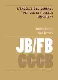 LŽEMBOLIC DEL GÈNERE. PER QUÈ ELS COSSOS IMPORTEN? / GENDER TROUBLE: WHY DO BODI