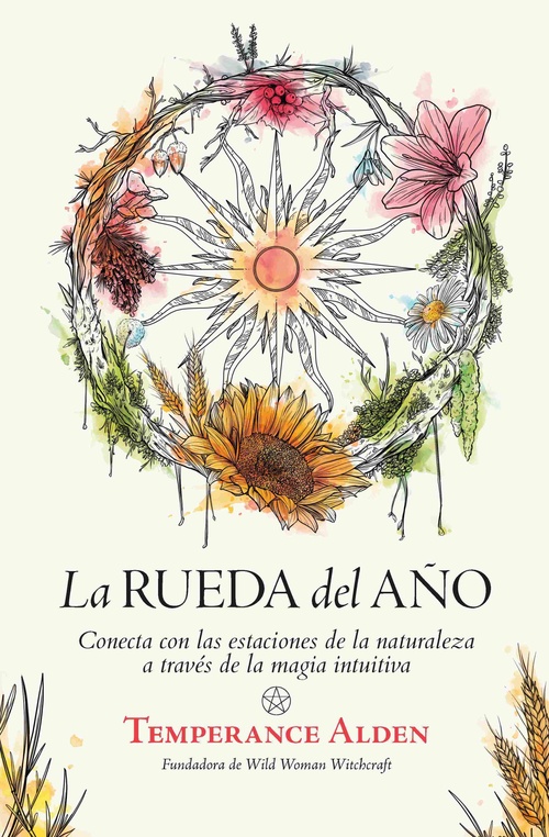 LA RUEDA DEL AÑO. CONECTA CON LAS ESTACIONES DE LA NATURALEZA A TRAVÉS DE LA MAGIA INTUITIVA