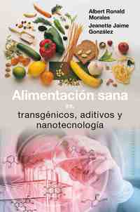 ALIMENTACIÓN SANA VS.TRANSGÉNICOS, ADITIVOS Y NANOTECNOLOGÍA