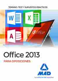 OFFICE 2013 PARA OPOSICIONES: TEMARIO, TEST Y SUPUESTOS PRÁCTICOS.