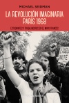 LA REVOLUCIÓN IMAGINARIA. PARIS 1968. ESTUDIANTES Y TRABAJADORES EN EL MAYO FRANCES