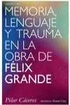 MEMORIA, LENGUAJE Y TRAUMA EN LA OBRA DE FÉLIX GRANDE
