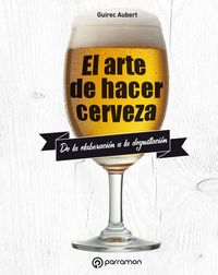 EL ARTE DE HACER CERVEZA. DE LA ELABORACIÓN A LA DESGUSTACIÓN