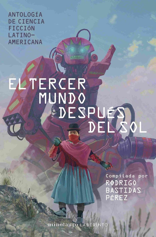 EL TERCER MUNDO DESPUÉS DEL SOL. ANTOLOGÍA DE CIENCIA FICCIÓN LATINOAMERICANA. COMPILADA POR RODRIGO