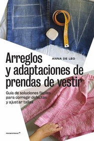 ARREGLOS Y ADAPTACIONES DE PRENDAS DE VESTIR -GUÍA DE SOLUCIONES FÁCILES PARA CO.