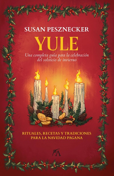 YULE. UNA COMPLETA GUÍA PARA LA CELEBRACIÓN DEL SOLSTICIO DE INVIERNO
