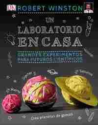 UN LABORATORIO EN CASA: GRANDES EXPERIMENTOS PARA FUTUROS CIENTÍFICOS
