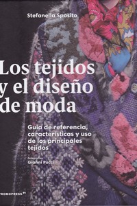 LOS TEJIDOS Y EL DISEÑO DE MODA. GUIA DE REFERENCIA, CARACTERÍSTICAS Y USO DE LOS PRINCIPALES TEJIDO