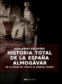HISTORIA TOTAL DE LA ESPAÑA ALMOGÁVAR DE LA ORDEN DEL TEMPLE AL GENERAL FRANCO