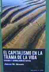 EL CAPITALISMO EN LA TRAMA DE LA VIDA. ECOLOGIA Y ACUMULACION DE CAPITAL
