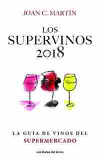 LOS SUPERVINOS 2018. LA GUIA DE VINOS DEL SUPERMERCADO