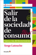 SALIR DE LA SOCIEDAD DE CONSUMO. VOCES Y VIAS DEL DECRECIMIENTO