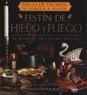 FESTÍN DE HIELO Y FUEGO. EL MANUAL DE COCINA OFICIAL  (JUEGO DE TRONOS DE GEORGE R.R. MARTIN)