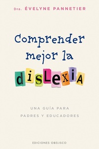 COMPRENDER MEJOR LA DISLEXIA. UNA GUÍA PARA PADRES Y EDUCADORES