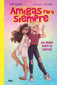 1. AMIGAS PARA SIEMPRE: ¡ LA UNION HACE LA FUERZA !