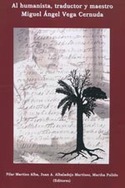 AL HUMANISTA, TRADUCTOR Y MAESTRO MIGUEL ANGEL VEGA CERNUDA