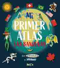 MI PRIMER ATLAS LAS BANDERAS