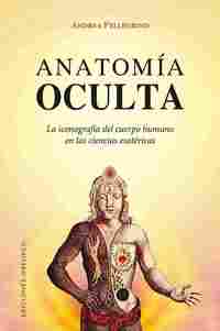 ANATOMÍA OCULTA. LA ICONOGRAFÓA DEL CUERPO HUMANO EN LAS CIENCIAS ESOTÉRICAS
