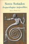 SERES SOÑADOS. ARQUEOLOGIAS IMPOSIBLES